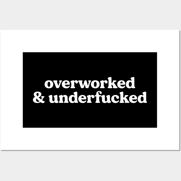 Overworked And Underfucked - Funny Offensive Wall Art by thriftjd